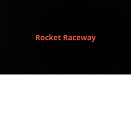 The Rocket Raceway