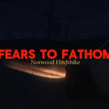 Fears to Fathom-Norwood Hitchike