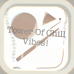 Tower Of Chill Vibes! [BETA]