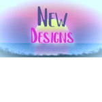 New Designs