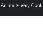 Anime Is Very Cool.