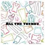 All the trendz