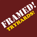 Framed Tryhards