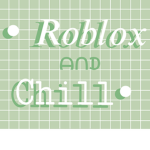 •Roblox & Chill•