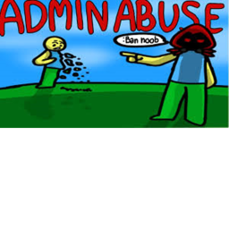 Admin abuse!!
