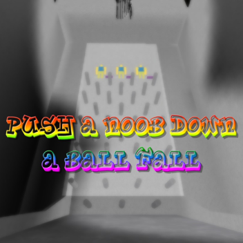 Push a noob down a ball fall Beta
