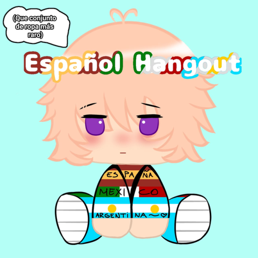 [🥚] 😎¡Español Hangout!° [Admin Gratis🎶]