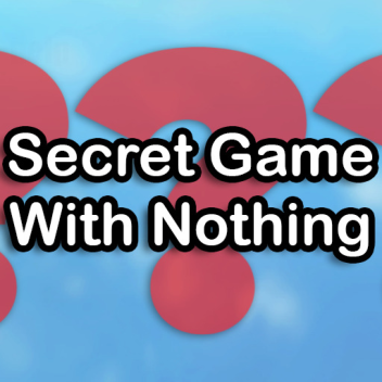 A Secret Game With "Nothing"