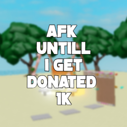 AFK until someone donates 1k