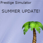 Prestige Simulator SUMMER UPDATE!🌴🏄
