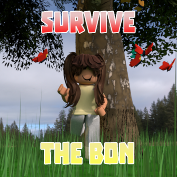 [MORE BON'S AND NATURE!] Survive the Bon