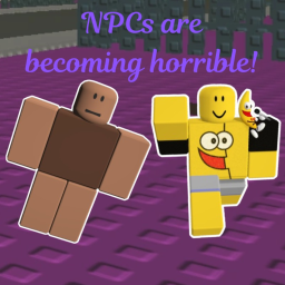 NPCs are becoming horrible! [LEGACY]