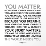 You matter don’t ever change for anyone