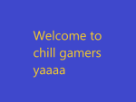 chill gamers yaaaa