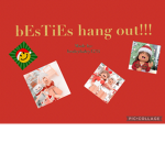 bEsTiEs hang out!!
