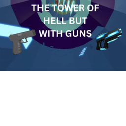 The Tower of hell but with guns