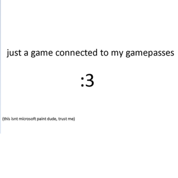 just a game connected to my gamepasses