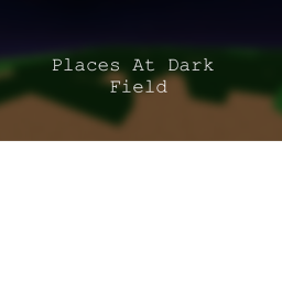 Places At Dark : Field