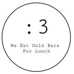 We Eat Gold Bars For Lunch