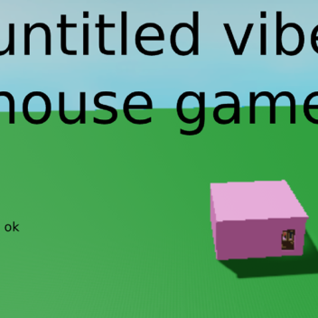 Untitled vibe house game