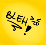 BLEH >P<