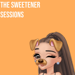 The sweetener sessions [UPDATED]