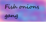 Fish onions gang