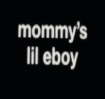 Mommys lil eboys