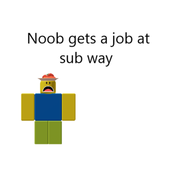 Noob gets a job at subway