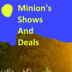 Minion’s shows and deals