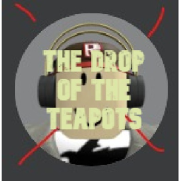 The Drop Of The Teapots [UnFinished]