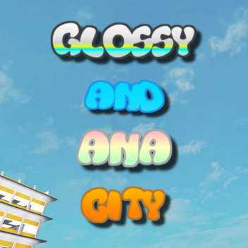 Glossy & Ana City (WIP)
