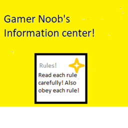 Gamer Noobs!'s Information place. (Inportant)