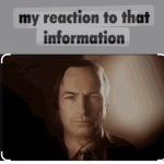 My reaction to that information