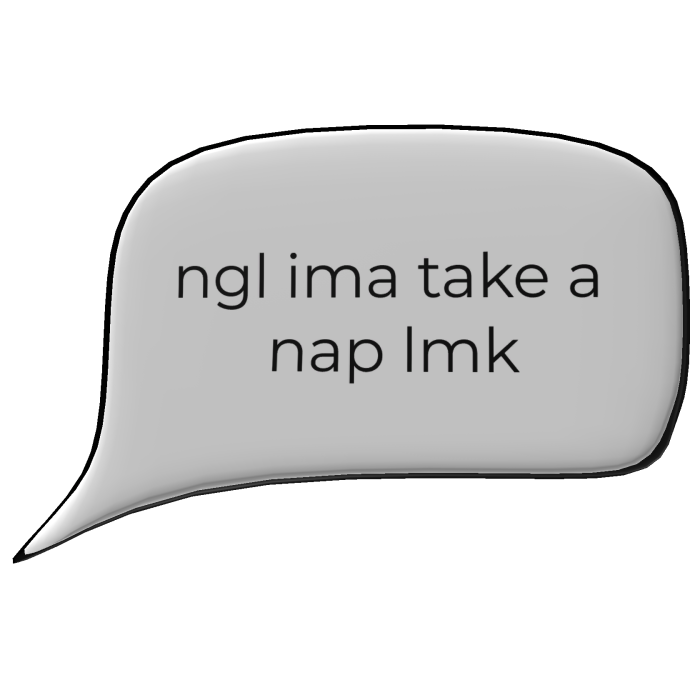 ngl ima take a nap lmk Speech Bubble