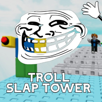 Troll Slap Tower 😈