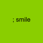 ; smile