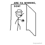 Are ya winning son?
