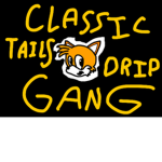 Classic Tails Drip Gang!