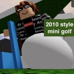 Old Roblox Mini Golf!