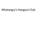Whatangry's Hangout Club