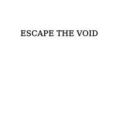 Escape the void UPDATE