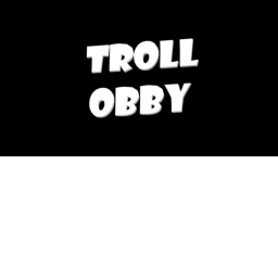 Its Troll Obby?