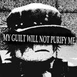 MY GUILT WILL NOT PURIFY ME