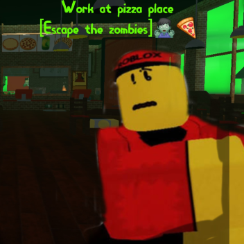 Work at pizza place ESCAPE THE ZOMBIES