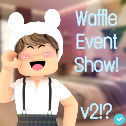 Waffle's Event Show (New Version)