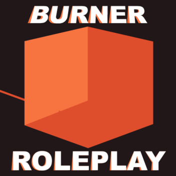 BURNER: Roleplay