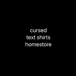 cursed text shirt homestore