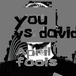 [April fools] You VS David