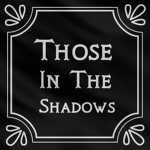 Those in the Shadows